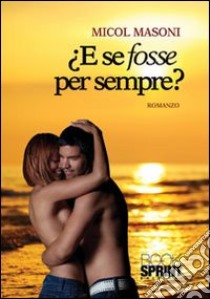 E se fosse per sempre? libro di Masoni Micol