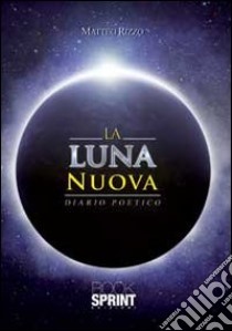 La luna nuova libro di Rizzo Matteo