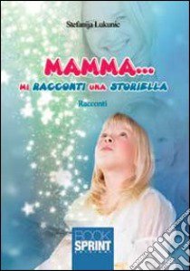 Mamma... mi racconti una storiella libro di Lukunic Stefanija