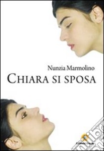 Chiara si sposa libro di Marmolino Nunzia