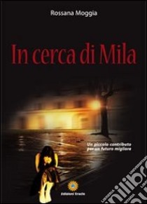 In cerca di Mila libro di Moggia Rossana