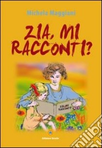 Zia, mi racconti? libro di Maggiani Michela