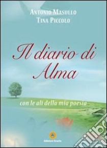 Il diario di Alma con le ali della mia poesia libro di Masullo Antonio; Piccolo Tina