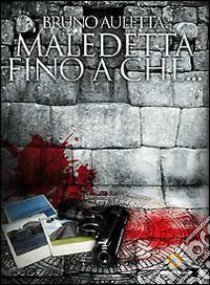 Maledetta fino a che... libro di Auletta Bruno