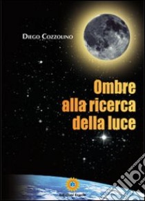 Ombre alla ricerca della luce libro di Cozzolino Diego