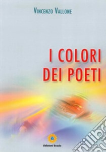 I colori dei poeti libro di Vallone Vincenzo