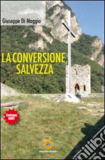 La conversione, salvezza libro di Di Maggio Giuseppe