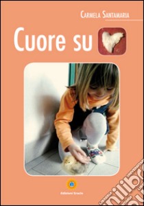 Cuore su cuore libro di Santamaria Carmela