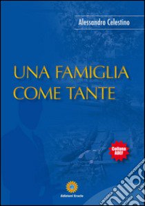 Una famiglia come tante libro di Celestino Alessandro