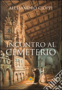 Incontro al Cemeterio libro di Cioppi Alessandro