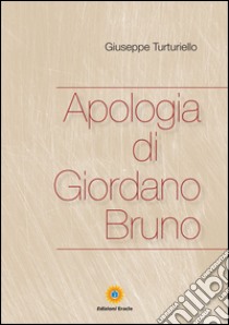 Apologia di Giordano Bruno libro di Turturiello Giuseppe