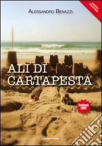 Ali di cartapesta libro di Benazzi Alessandro