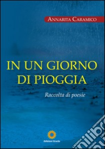 In un giorno di pioggia libro di Caramico Annarita