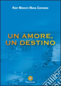 Un amore, un destino libro di Contarino Roby Modesto Maria