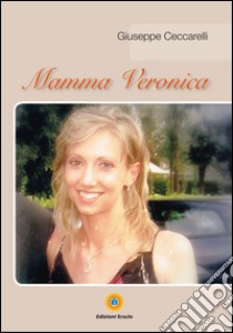 Mamma Veronica libro di Ceccarelli Giuseppe