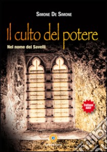 Il culto del potere. Nel nome dei Savelli libro di De Simone Simone