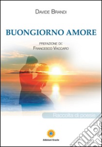 Buongiorno amore libro di Brandi Davide