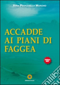 Accadde ai piani di Faggea libro di Petruzzella Morchio Anna