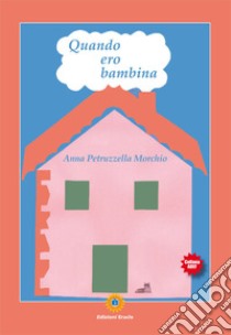 Quando ero bambina libro di Petruzzella Morchio Anna