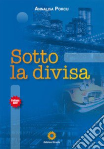 Sotto la divisa libro di Porcu Annalisa