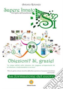 Obiezioni? Si, grazie! Le cinque abilità nella relazione che traggono un'opportunità da un'obiezione, trasformandola in successo libro di Rotondo Antonio