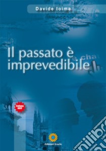 Il passato è imprevedibile libro di Ioime Davide