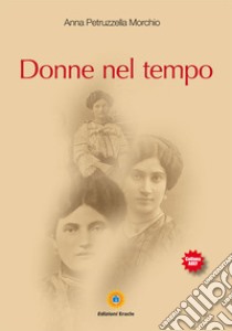 Donne nel tempo libro di Petruzzella Morchio Anna