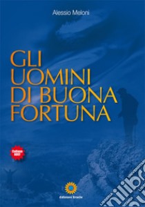 Gli uomini di buona fortuna libro di Meloni Alessio