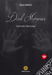 Dark Memories. «Damnatio Memoriae» libro di Maffioli Ilaria