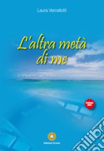 L'altra metà di me libro di Vercellotti Laura