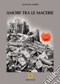 Amore tra le macerie libro di Varese Susanna