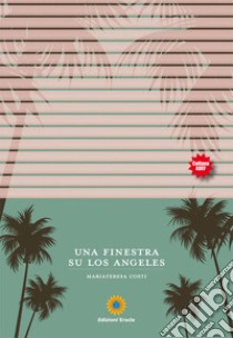 Una finestra su Los Angeles libro di Costi Mariateresa