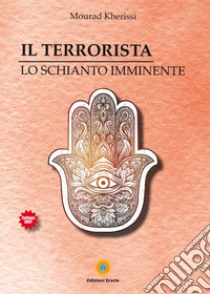 Il terrorista. Lo schianto imminente libro di Mourad Kherissi