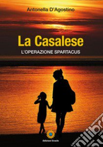 La casalese. L'operazione spartacus libro di D'Agostino Antonella