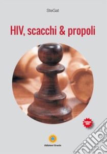 HIV, scacchi & propoli libro di SteGat