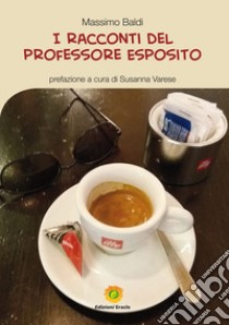 I racconti del professore Esposito libro di Baldi Massimo