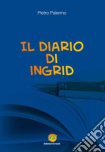 Il diario di Ingrid libro di Palermo Pietro