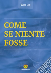 Come se niente fosse libro di Lecis Mauro