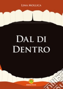 Dal di dentro libro di Mollica Lina