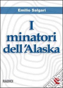 I minatori dell'Alaska libro di Emilio Salgari