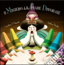 Il mistero delle fiabe divorate. Ediz. illustrata libro di D'Angelo Carolina; Mai V. (cur.)