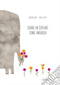 Quand un elephant tombe amoureux libro di Calì Davide; Lotti Alice; Mai V. (cur.)