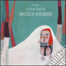 Confesso che ho desiderato libro di Belloni Giulia; Mai V. (cur.)