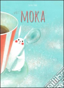 Il mondo di Moka. Ediz. illustrata libro di Tone Satoe