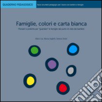 Famiglie, colori e carta bianca. Pensieri e pratiche per «guardare» le famiglie dal punto di vista dei bambini libro di Ius Marco; Saglietti Marzia; Olivieri Serena