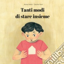 Tanti modi di stare insieme. Ediz. illustrata libro di Ferri Cecilia; Salvo Anna