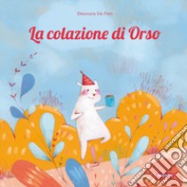 La colazione di Orso libro di De Pieri Eleonora