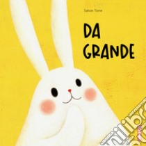 Da grande. Ediz. a colori libro di Tone Satoe