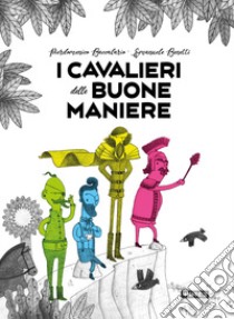 I cavalieri delle buone maniere. Ediz. a colori libro di Baccalario Pierdomenico