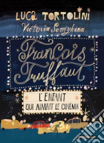 François Truffaut. L'enfant qui aimait le cinéma libro di Tortolini Luca